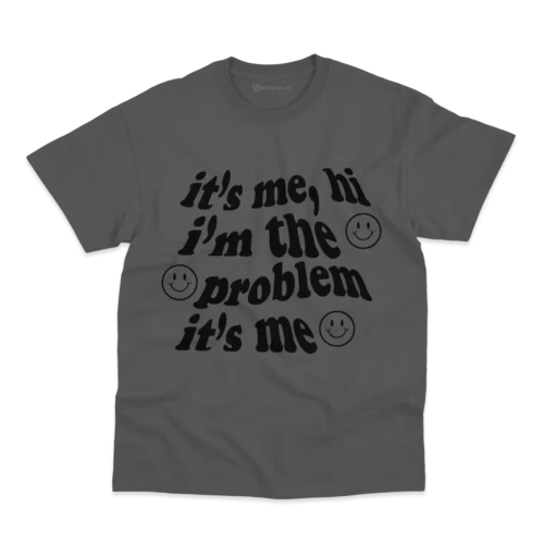 Remera I'm the Problem, It's Me (personalizable) - Imagen 8