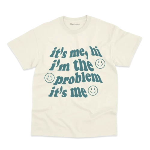 Remera I'm the Problem, It's Me (personalizable)